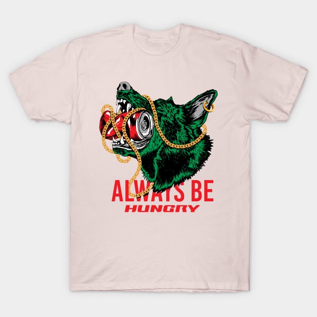 Always Be Hungry T-Shirt by CHAKRart